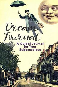 Paperback Dream Journal: A Guided Dream Journal Notebook Diary for Your Subconscious with Journaling Prompts: Great for Men and Women Who Want Book