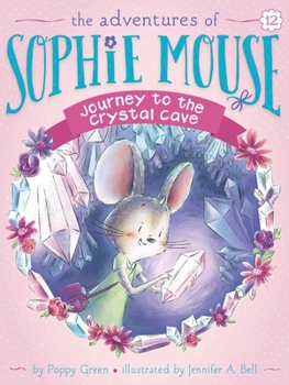 Journey to the Crystal Cave - Book #12 of the Adventures of Sophie Mouse