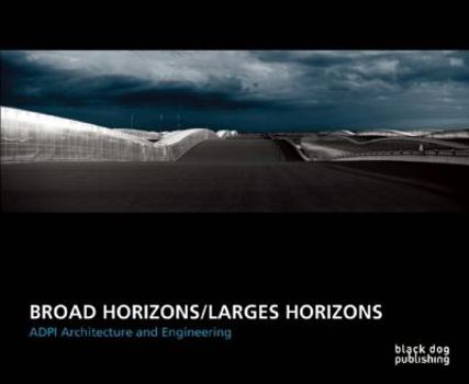 Hardcover Broad Horizons/Larges Horizons: ADPI Architecture and Engineering Book