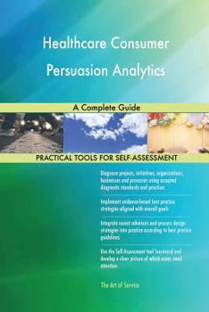 Paperback Healthcare Consumer Persuasion Analytics A Complete Guide Book
