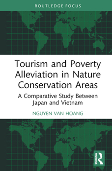 Tourism and Poverty Alleviation in Nature Conservation Areas: A Comparative Study Between Japan and Vietnam (Routledge Insights in Tourism Series)