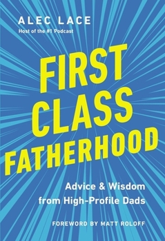 Hardcover First Class Fatherhood: Advice and Wisdom from High-Profile Dads Book