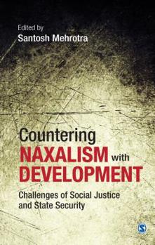Paperback Countering Naxalism with Development: Challenges of Social Justice and State Security Book
