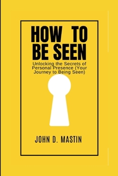 Paperback How to be seen: Unlocking the Secrets of Personal Presence (Your Journey to Being Seen) [Large Print] Book