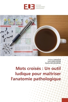 Mots croisés: Un outil ludique pour maîtriser l'anatomie pathologique (French Edition)