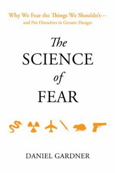 Hardcover The Science of Fear: Why We Fear the Things We Shouldn't--And Put Ourselves in Greater Danger Book
