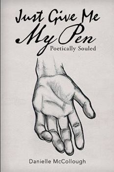 Paperback Just Give Me My Pen: Poetically Souled Book
