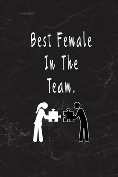 Best Female In The Team.: Blank Lined Journal Thank Gift for Team, Teamwork, New Employee, Coworkers, Boss, Bulk Gift Ideas