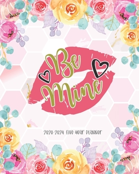 Be Mine 2020-2024 Five Year Planner: Kiss Lips Monthly Planner Calendar Five Year Planner Agenda Schedule Organiser 60 Months Federal Holidays Goal Year Appointment Notebook Pink Floral