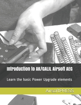 Paperback Introduction to AK/GALIL Airsoft AEG: Learn the basic Power Upgrade elements Book