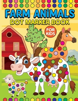 Paperback Farm Animals Dot Markers Book for Kids: Activity Book for Kids [Large Print] Book