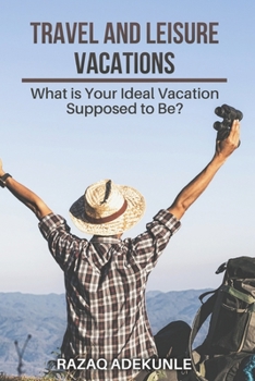 Paperback Travel and Leisure Vacations: What is Your Ideal Vacation Supposed to Be? Book