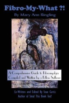 Paperback Fibro-My-What?!: A Comprehensive Guide to Fibromyalgia Compiled and Written by a Fellow Sufferer Book
