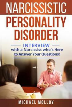 Paperback Narcissistic Personality Disorder: An Interview with a Narcissist Who's Here to Answer Your Questions! Book