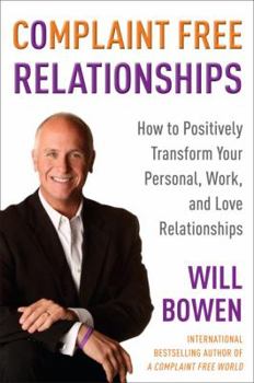 Hardcover Complaint Free Relationships: How to Positively Transform Your Personal, Work, and Love Relationships Book