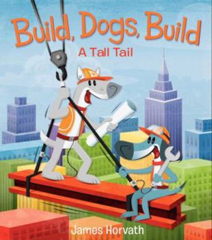 Hardcover Build, Dogs, Build: A Tall Tail Book