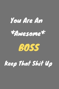 Paperback You are an awesome Boss keep that shit up: Boss Notebook for Work Funny Blank Lined Journal and Funny Office Journals Book