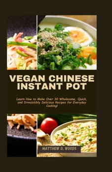 Paperback Vegan Chinese Instant Pot: Learn How to Make Over 30 Wholesome, Quick, and Irresistibly Delicious Recipes for Everyday Cooking! Book