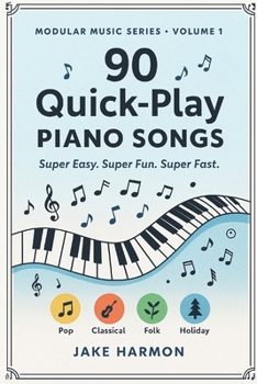 Paperback 90 Quick-Play Piano Songs: Super Easy. Super Fun. Super Fast. Book
