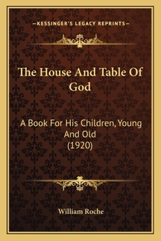 Paperback The House And Table Of God: A Book For His Children, Young And Old (1920) Book
