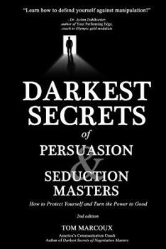Paperback Darkest Secrets of Persuasion and Seduction Masters: How to Protect Yourself and Turn the Power to Good Book