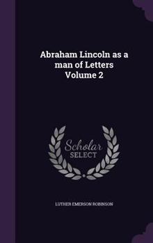 Abraham Lincoln as a Man of Letters; Volume 2