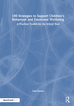 Hardcover 100 Strategies to Support Children's Behaviour and Emotional Wellbeing: A Practical Toolkit for the School Year Book