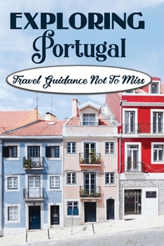 Paperback Exploring Portugal: Travel Guidance Not To Miss: Things To Do All Over Portugal Book