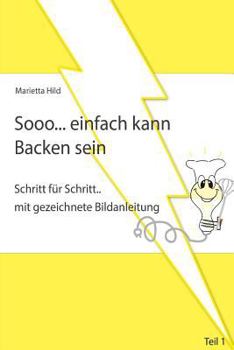 Paperback Sooo... einfach kann Backen sein: Schritt f?r Schritt.. mit gezeichneten Bildanleitungen. [German] Book