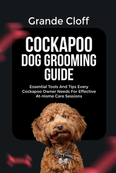 Paperback Cockapoo Dog Grooming Guide: Essential Tools And Tips Every Cockapoo Owner Needs For Effective At-Home Care Sessions Book