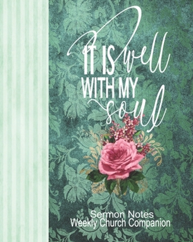 It Is Well With My Soul Sermon Notes/Weekly Church Companion: Christian Sermon Message Yearly Record Reflect Journal-Chic Faux Linen Rose Floral With Inspirational Bible Scripture