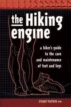 Paperback The Hiking Engine: A Hiker's Guide to the Care and Maintenance of Feet and Legs Book
