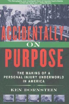 Paperback Accidentally, on Purpose: The Making of a Personal Injury Underworld in America Book