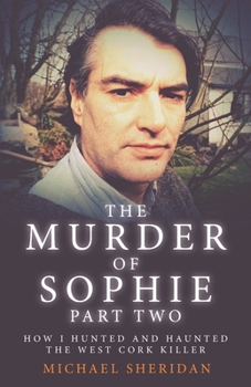 Paperback The Murder of Sophie Part 2: How I Hunted and Haunted the West Cork Killer Book