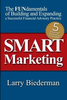 Paperback SMART Marketing: The FUNdamentals of Building and Expanding a Successful Financial Advisory Practice Book