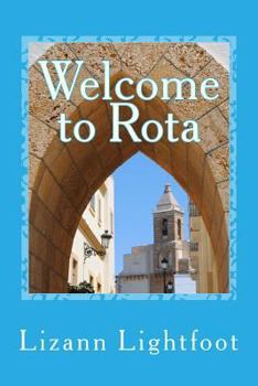 Paperback Welcome to Rota: The Unofficial Guide to Getting Settled, and Enjoying the Culture, Food, and Travel Opportunities of Southern Spain Book