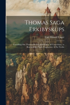 Paperback Thomas Saga Erkibyskups: Fortælling Om Thomas Becket, Erkebiskop Af Canterbury. to Bearbeidelser Samt Fragmenter Af En Tredie [Icelandic] Book