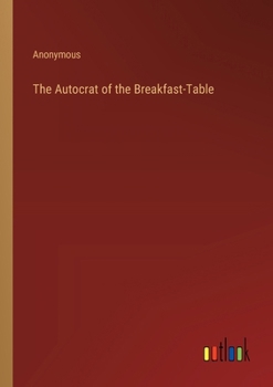 Paperback The Autocrat of the Breakfast-Table Book