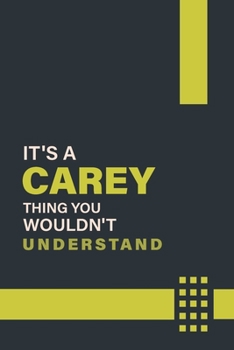 IT'S A CAREY THING YOU WOULDN'T UNDERSTAND: Lined Notebook / Journal Gift, 6x9, Soft Cover, 120 Pages, Glossy Finish