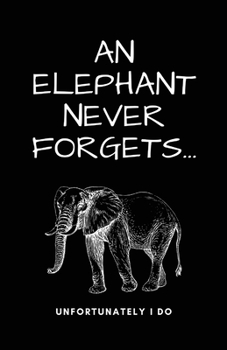 Paperback A Elephant Never Forgets...Unfortunately I Do Book