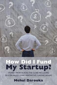 Paperback How Did I Fund My Startup?: Stories from Across the Globe Including Silicon Valley Using Innovative Funding Means Book