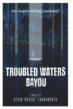 Paperback Troubled Waters Bayou: Are Angels Visiting Louisiana? Book