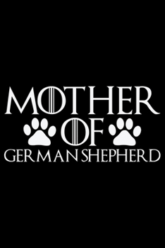 Mother Of German Shepherd: Cool German Shepherd Dog Journal Notebook - German Shepherd Dog Lover Gifts – Funny German Shepherd Dog Notebook Journal - ... Owner Gifts, Funny German Shepherd Diary