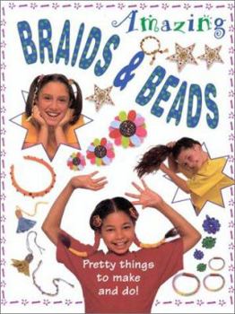 Hardcover Amazing Braids & Beads: Pretty Things to Make and Do! Book