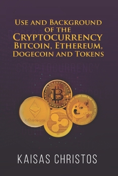 Paperback Use and Background of the Cryptocurrency Bitcoin, Ethereum, Dogecoin and Tokens Book