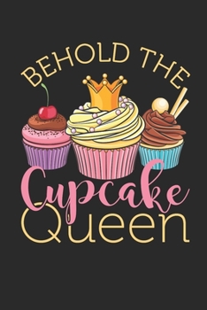 Paperback Behold The Cupcake Queen: Cupcake Journal, Blank Paperback Notebook for Cupcake Lovers, 150 pages, college ruled Book