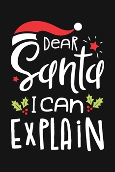 Dear Santa I Can Explain: Christmas Lined Notebook, Journal, Organizer, Diary, Composition Notebook, Gifts for Family and Friends
