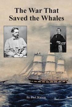 Paperback The War that Saved the Whales: The Confederate War Against the Yankee Whalers Book