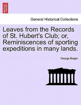 Paperback Leaves from the Records of St. Hubert's Club; Or, Reminiscences of Sporting Expeditions in Many Lands. Book