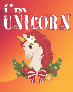 i'm unicorn: The Best Christmas Stocking Stuffers Gift Idea for Girls Ages 4-8 Year Olds - Girl Gifts - Cute Unicorns Coloring Pages (Stocking Stuffer Ideas).